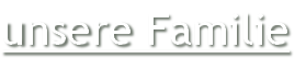 unsere Familie